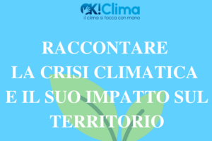 Raccontare il clima che cambia, corsi per tecnici ambientali e addetti comunicazione