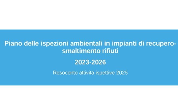 Al momento stai visualizzando Piano delle ispezioni ambientali in impianti di recupero-smaltimento rifiuti – Resoconto attività ispettive 2025
